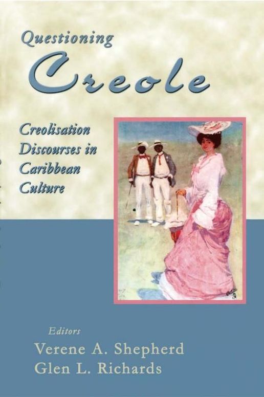 Questioning Creole: Creolisation Discourses in Caribbean Culture