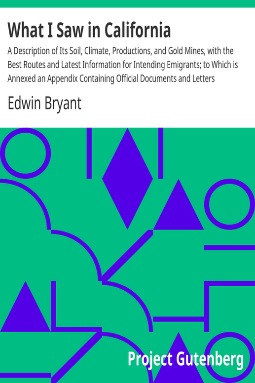 What I Saw in California
A Description of Its Soil, Climate, Productions, and Gold Mines, with the Best Routes and Latest Information for Intending Emigrants; to Which is Annexed an Appendix Containing Official Documents and Letters Authenticating the Accounts of the Quantities of Gold Found, with Its Actual Value Ascertained by Chemical Assay; also Late Communications Containing Accounts of the Highest Interest and Importance from the Gold Districts; with a Map