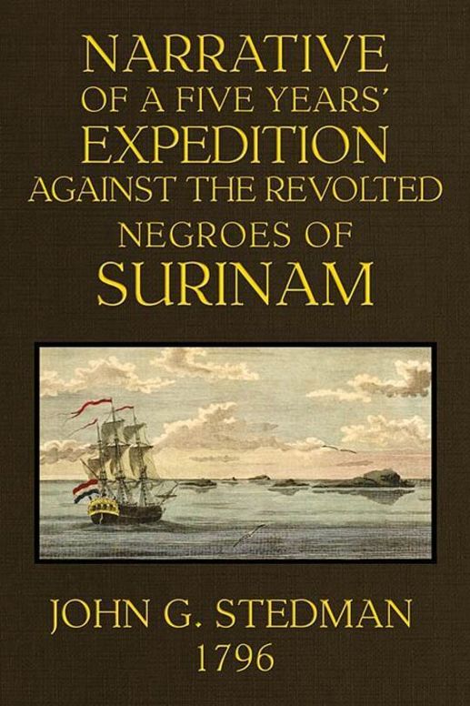 Narrative, of a Five Years' Expedition Against the Revolted Negroes of Surinam, in Guiana on the Wild Coast of South America; From the Year 1772 to 1777... Volume 1 (of 2)