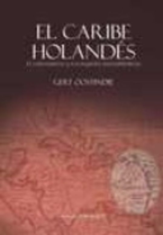 El Caribe holandés : El colonialismo y sus legados transatlánticos