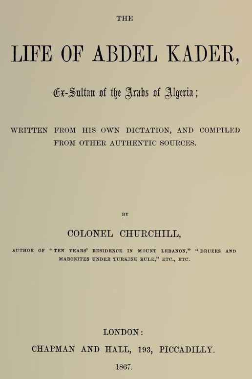 The life of Abdel Kader, ex-sultan of the Arabs of Algeria