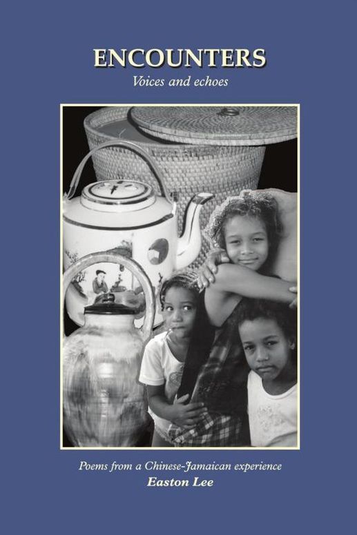 Encounters: Poems form a Chinese-Jamaican Experience