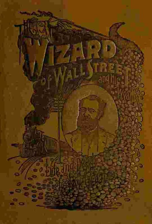 The Wizard of Wall Street and His Wealth; or, The Life and Deeds of Jay Gould