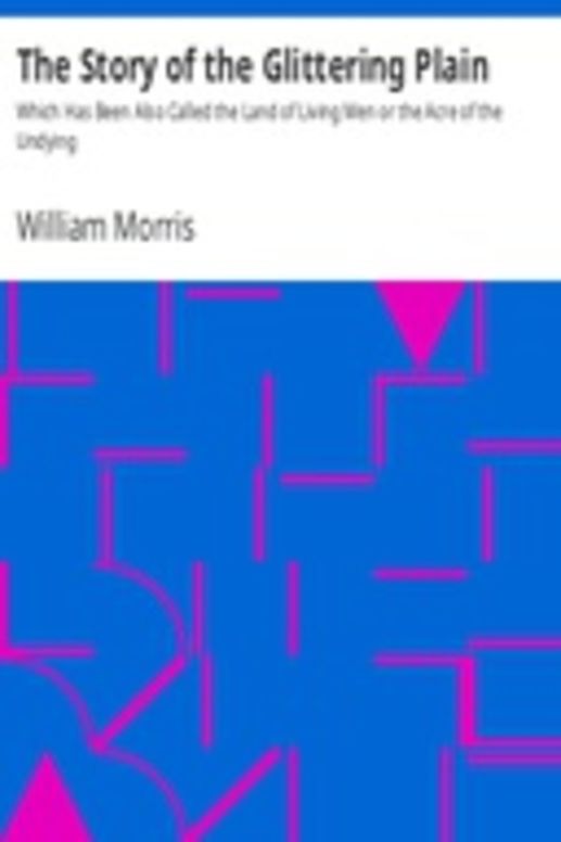 The Story of the Glittering Plain Which Has Been Also Called the Land of Living Men or the Acre of the Undying