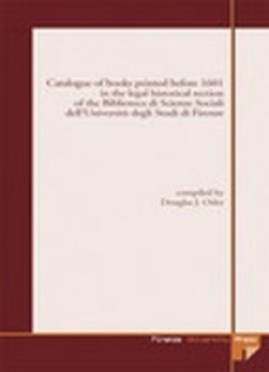 Catalogue of books printed before 1601 in the legal historical section of the Biblioteca di Scienze Sociali dell'Università degli Studi di Firenze
