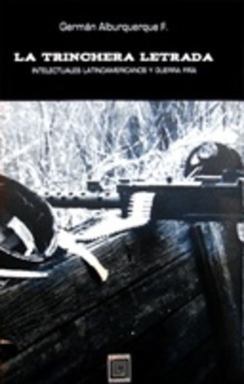 La trichera letrada. Intelectuales latinoamericanos y Guerra Fría