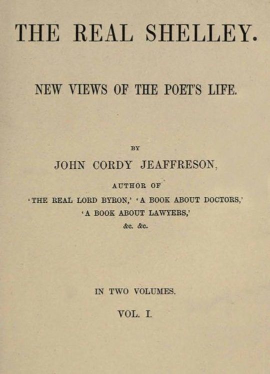 The Real Shelley, Vol. I (of 2) New Views of the Poet's Life