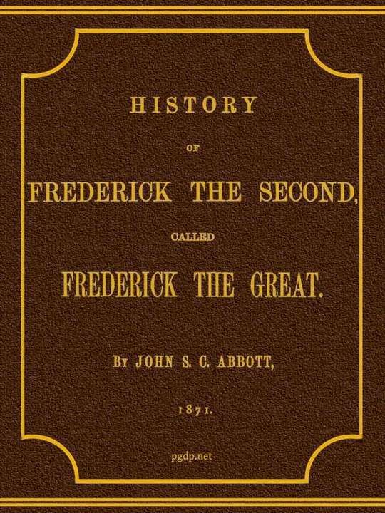 History of Frederick the Second
Called Frederick the Great.
