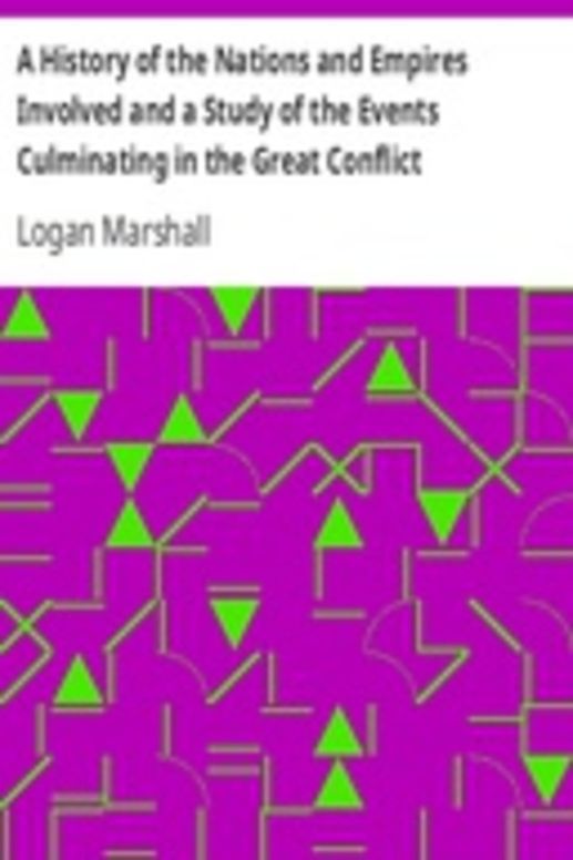 A History of the Nations and Empires Involved and a Study of the Events Culminating in the Great Conflict
