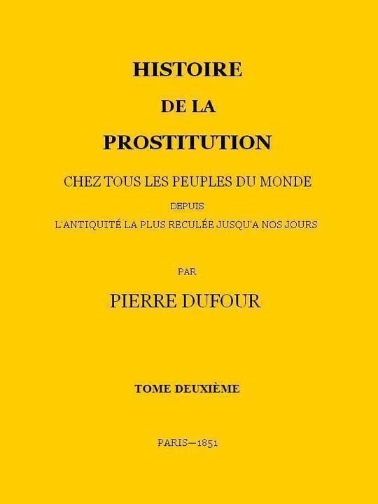 Histoire de la prostitution chez tous les peuples du monde depuis l'antiquité la plus reculée jusqu'à nos jours, tome 2/6