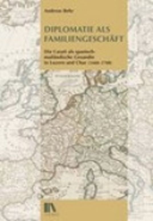 Diplomatie als Familiengeschäft. Die Casati als spanisch-mailändische Gesandte in Luzern und Chur (1660–1700)