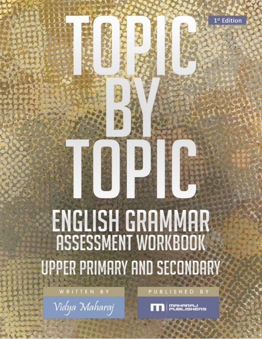 Topic by Topic: English Grammar Assessment Workbook Upper Primary + Secondary