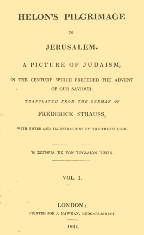 Helon's Pilgrimage to Jerusalem, Volume 1 (of 2)
A picture of Judaism, in the century which preceded the
advent of our Savior.