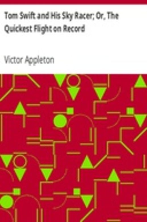 Tom Swift and His Sky Racer; Or, The Quickest Flight on Record