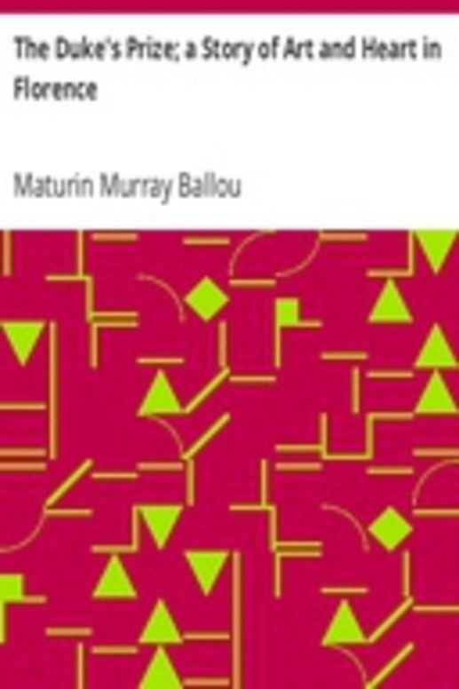 The Duke's Prize; a Story of Art and Heart in Florence