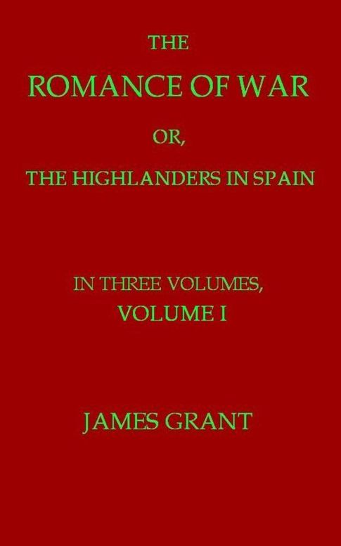 The Romance of War, Volume 1 (of 3)
or, The Highlanders in Spain