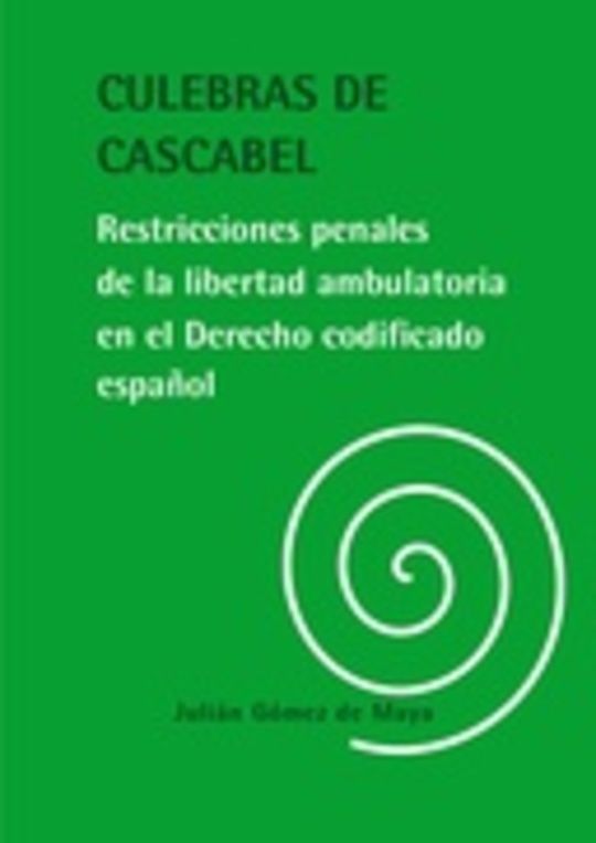 Culebras de cascabel: restricciones penales de la libertad ambulatoria en el Derecho codificado español