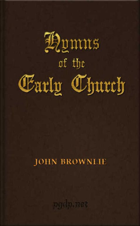 Hymns of the Early Church being translations from the poetry of the Latin church, arranged in the order of the Christian year
