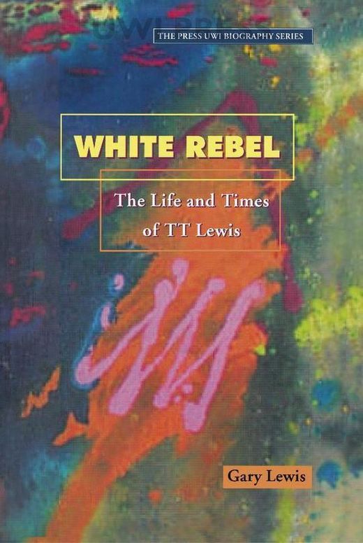 White Rebel: The Life and Times of TT Lewis