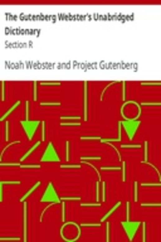 The Gutenberg Webster's Unabridged Dictionary Section R