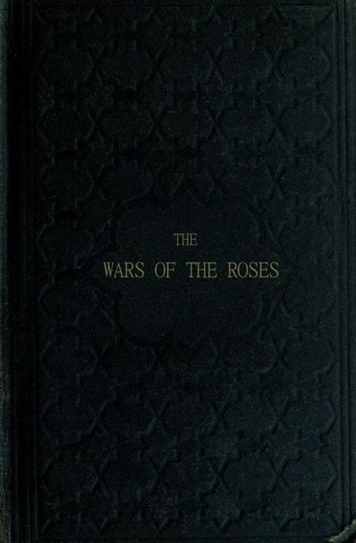 The Wars of the Roses or, Stories of the Struggle of York and Lancaster