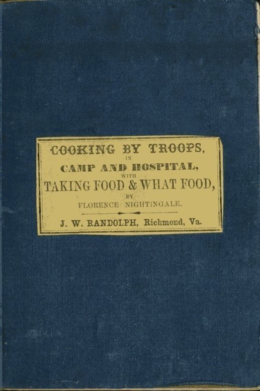 Directions for Cooking by Troops, in Camp and Hospital Prepared for the Army of Virginia, and published by order of the Surgeon General, with essays on "taking food," and "what food."