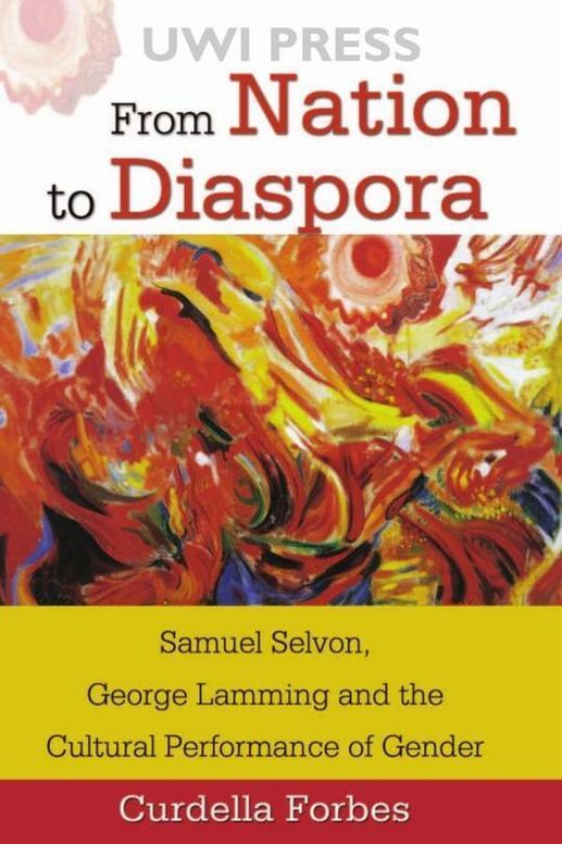From Nation to Diaspora: Samuel Selvon, George Lamming and the Cultural Performance of Gender
