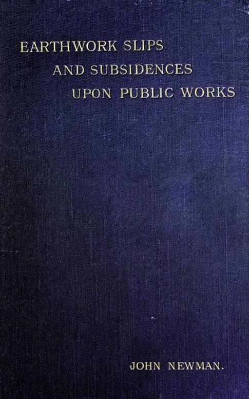 Earthwork Slips and Subsidences upon Public Works
Their Causes, Prevention, and Reparation