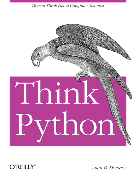 Think Python: How to think Like a Computer Scientist