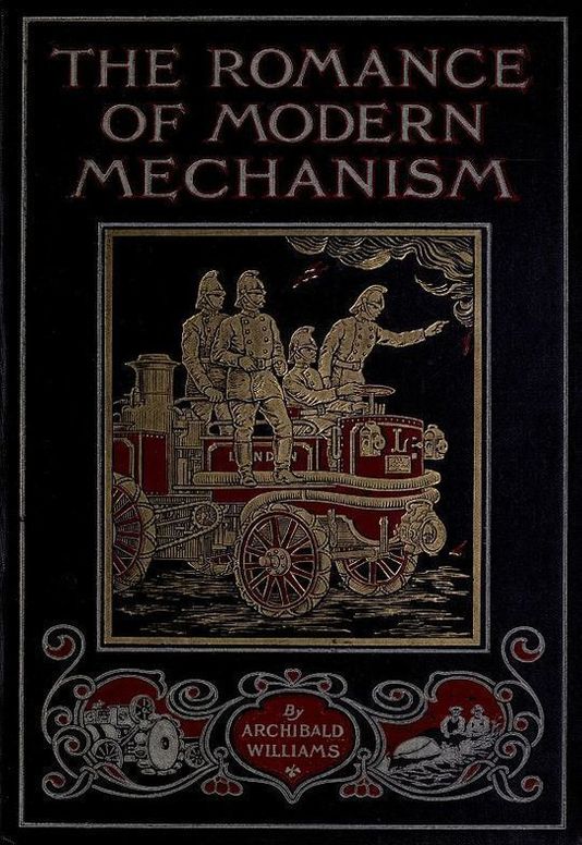The Romance of Modern Mechanism SUBTITLE=With Interesting Descriptions in Non-technical Language of Wonderful Machinery and Mechanical Devices and Marvellously Delicate Scientific Instruments