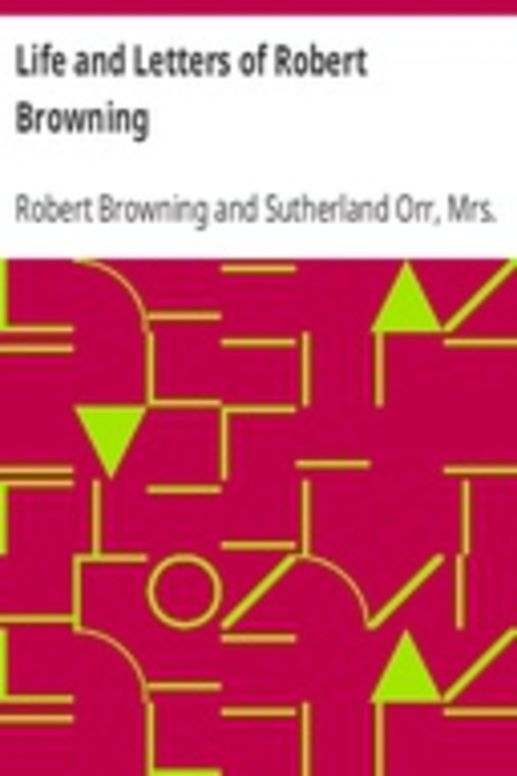 Life and Letters of Robert Browning