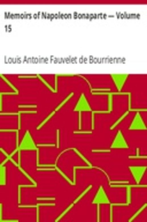 Memoirs of Napoleon Bonaparte — Volume 15