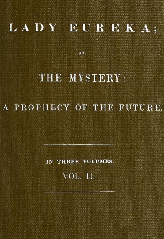 Lady Eureka, Volume 2 or, The Mystery: A Prophecy of the Future