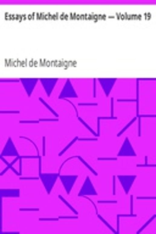 Essays of Michel de Montaigne — Volume 19