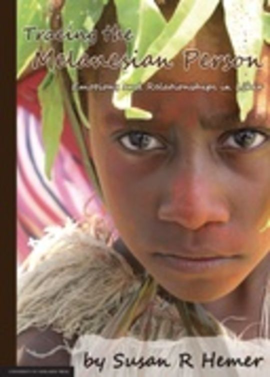 Tracing the Melanesian Person: Emotions and Relationships in Lihir