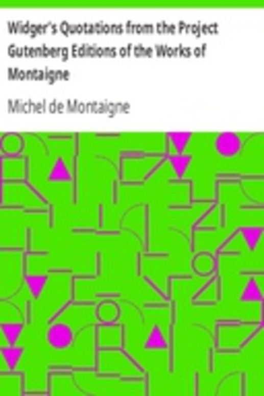 Widger's Quotations from the Project Gutenberg Editions of the Works of Montaigne
