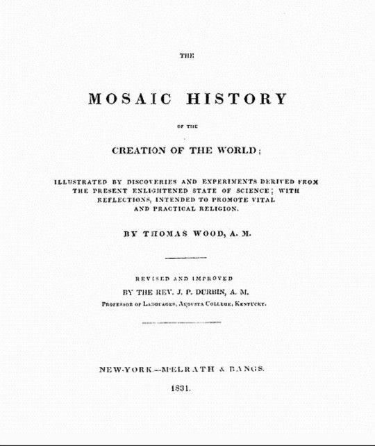 The Mosaic History of the Creation of the World Illustrated by Discoveries and Experiments Derived from the Present Enlightened State of Science; With Reflections, Intended to Promote Vital and Practical Religion