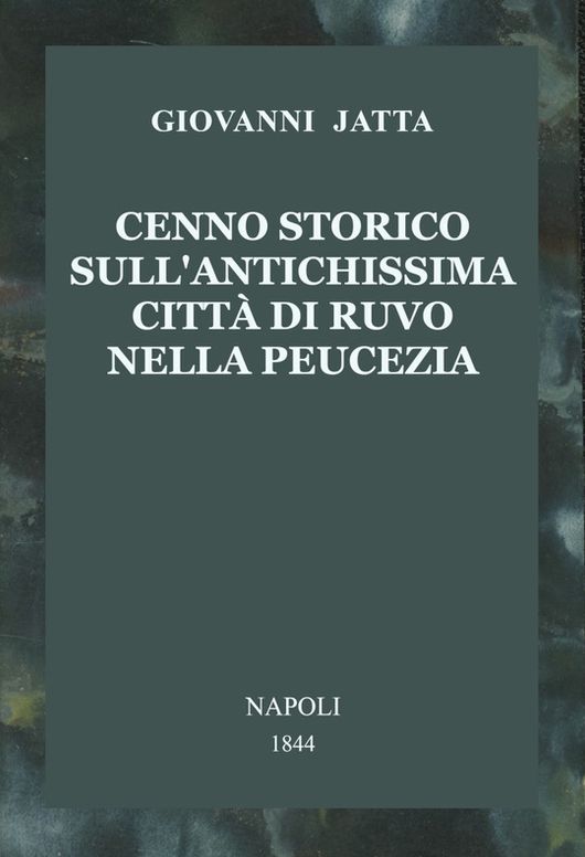 Cenno storico sull'antichissima città di Ruvo nella Peucezia