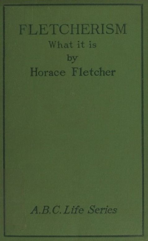 Fletcherism What it is, or how I became Young at Sixty