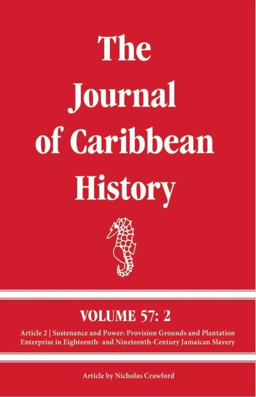 JCH Vol. 57 No. 2 Art. 2 | Sustenance and Power: Provision Grounds and Plantation Enterprise in Eighteenth- and Nineteenth-Century Jamaican Slavery