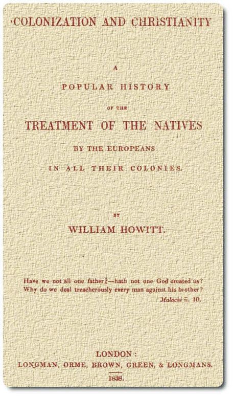 Colonization and Christianity
A popular history of the treatment of the natives by the
Europeans in all their colonies