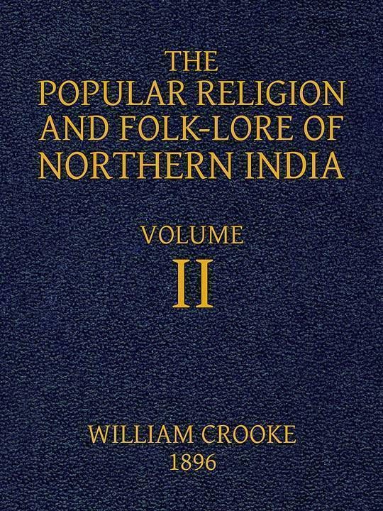 The Popular Religion and Folk-Lore of Northern India, Vol. II (of 2)