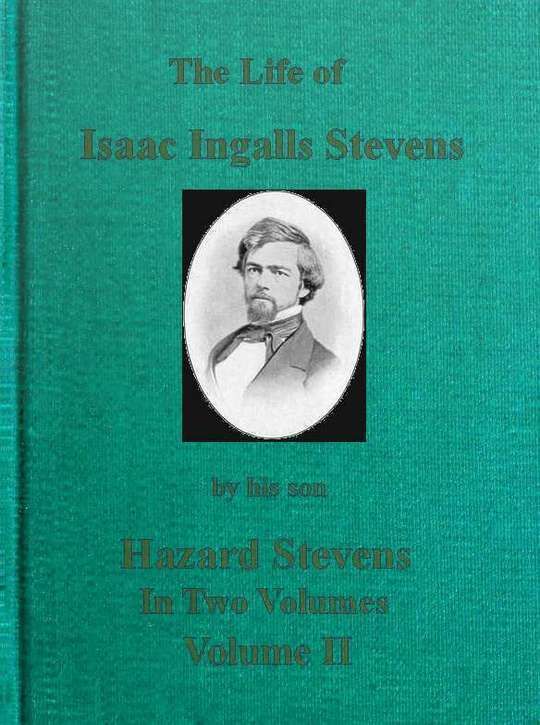 The Life of Isaac Ingalls Stevens, Volume II (of 2)