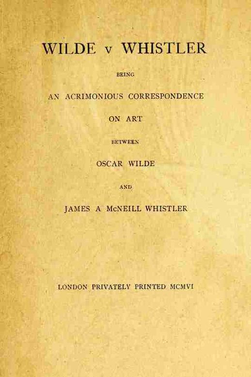 Wilde v Whistler: Being an Acrimonious Correspondence on Art Between Oscar Wilde and James A McNeill Whistler