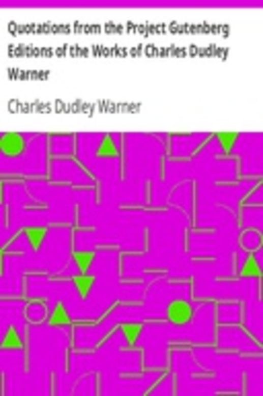Quotations from the Project Gutenberg Editions of the Works of Charles Dudley Warner