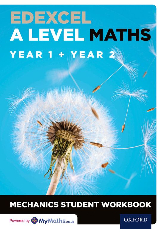 Edexcel A Level Maths: Year 1 + Year 2 Mechanics Student Workbook