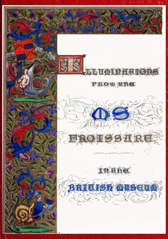 Illuminated illustrations of Froissart
Selected from the ms. in the British museum.