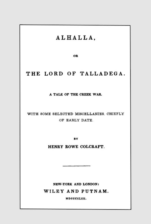 Alhalla, or the Lord of Talladega
A Tale of the Creek War. With Some Selected Miscellanies, Chiefly of Early Date.