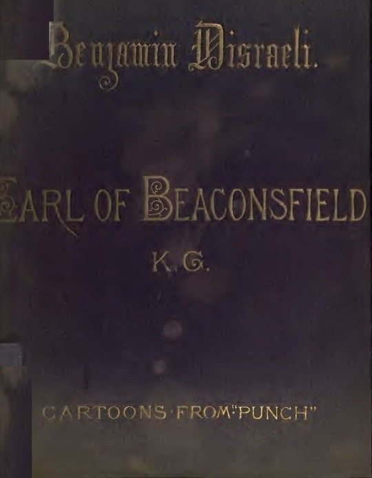 Benjamin Disraeli, The Earl Of Beaconsfield, K.G. Cartoons From "Punch" 1843-1878