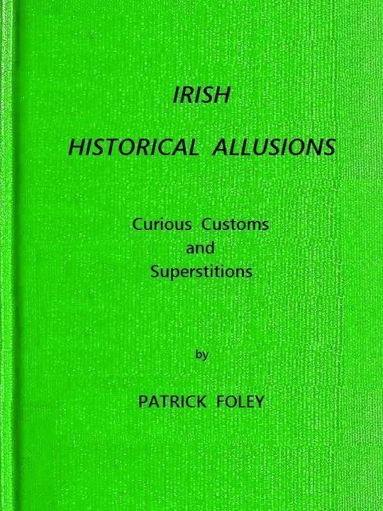 Irish Historical Illusions Curious Customs and Superstitions